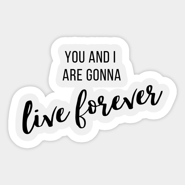 Live Forever I Sticker by twentysevendstudio